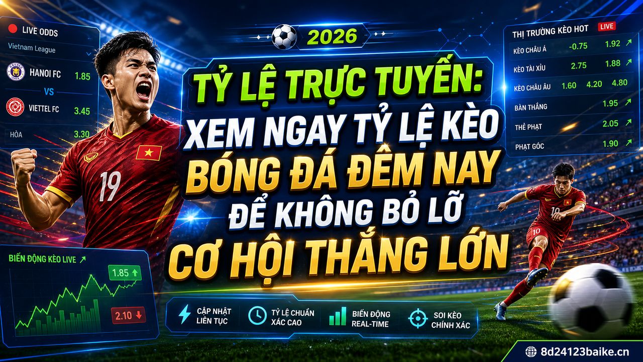 Tỷ lệ trực tuyến: Xem ngay tỷ lệ kèo bóng đá đêm nay để không bỏ lỡ cơ hội thắng lớn